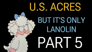 US Acres but it’s only Lanolin PART 5 [upl. by Mclaurin189]