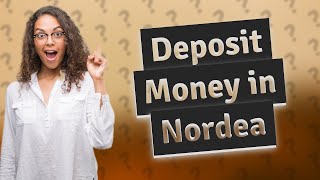 How do I deposit money into Nordea Bank [upl. by Alli]