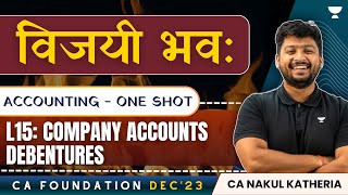 L15 Company Accounts Debentures  Accounting  CA Foundation Dec 2023  CA Nakul Katheria [upl. by Steinke]