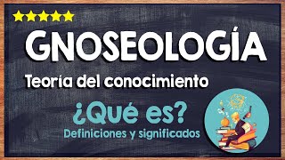 ¿Qué es la gnoseología 🙏 Descubre esta teoría del conocimiento 🙏 [upl. by Wooster]