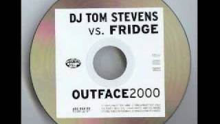 DJ Tom Stevens Vs Fridge  Outface 2000 DJ Tom Stevens Mix [upl. by Elrod]