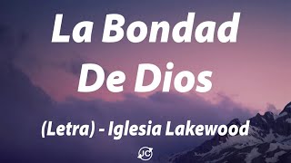 La Bondad De Dios  Iglesia Lakewood Letra [upl. by Eiromem]