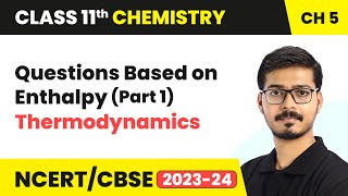 Questions Based on Enthalpy Part 1  Thermodynamics  Class 11 Chemistry Chapter 5 [upl. by Emelin]