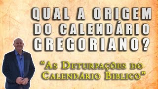 QUAL A ORIGEM DO CALENDÁRIO GREGORIANO As Deturpações do Calendário Bíblico [upl. by Delmor849]