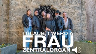 I glaub i werd a Frau  Band Zentralorgan 2024 [upl. by Kester]