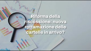 Riforma della riscossione nuova rottamazione cartelle esattoriali in arrivo [upl. by Nesmat]