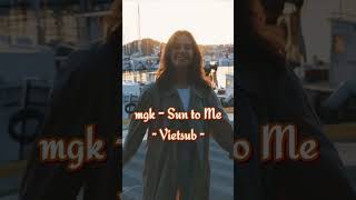 mgk  Sun to Me Vietsub  Lyrics [upl. by Cecile]