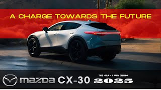 Grand Unveiling  Mazda CX30 2025  Performance to Match Your Passion  Electrifying Possibilities [upl. by Levitan]