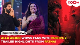 Pushpa 2 Trailer Launch Allu Arjun shares HIGHLIGHTS from Patna event Fans REACTS [upl. by Llertnac]