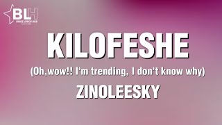 Zinoleesky  Kilofeshe Lyrics oh wow Im trending i dont know why oni sokuso [upl. by Gwenn451]