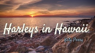 Harleys in Hawaii Lyrics by Katy Perrymusic [upl. by Adey]