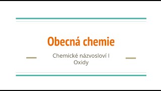 Obecná chemie  11  Chemické názvosloví I  Oxidy [upl. by Arimihc120]