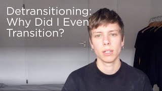 Detransitioning Why Did I Even Transition FTM Transgender [upl. by Lyle]