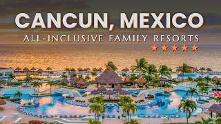 Top 7 Best Luxury All Inclusive Family Resorts in Cancun Mexico  Cancun All Inclusive Resorts [upl. by Hazeefah]