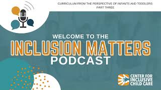 Inclusion Matters Podcast Curriculum from the Perspective of Infants and Toddlers Part 3 [upl. by Idnyl]