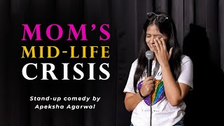 Moms Midlife Crisis  Standup Comedy by Apeksha Agarwal [upl. by Sivahc54]