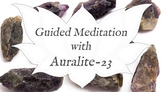 🙏 AURALITE 23 Meditation 🙏  Stone of Awakening  Crystal Wisdom Guided Meditation [upl. by Wiese227]