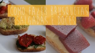 Como fazer brusquetas doces e salgadas  Receita do CozinhandoPara2ou1com [upl. by Bart307]