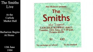 The Smiths Live  Barbarism Begins At Home  Carlisle Market Hall  June 1984 [upl. by Adnahsat78]