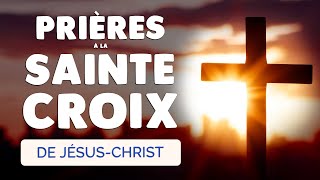 🙏 PRIÈRE à la SAINTE CROIX de JÉSUS CHRIST Croix Glorieuse contre les Ennemis [upl. by Elata]