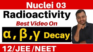 Nuclei 03  Radioactivity  Part 2  Alpha  Beta and Gamma Decay JEENEET [upl. by Hermon743]