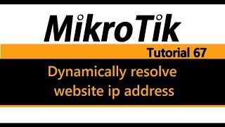 MikroTik Tutorial 67  Dynamically resolve website ip address [upl. by Frodi]