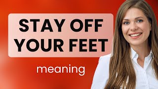 Understanding quotStay Off Your Feetquot A Guide for English Learners [upl. by Goran]