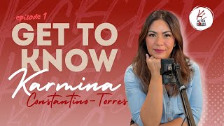 EPISODE 1  Get To Know Karmina ConstantinoTorres [upl. by Erual939]