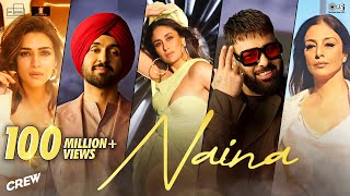 Naina  Crew  Diljit Dosanjh Ft Badshah  Tabu Kareena Kapoor Khan Kriti Sanon  Raj Ranjodh [upl. by Cynde]