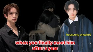 When you finally meet him after a year  Heeseung oneshot [upl. by Bean]