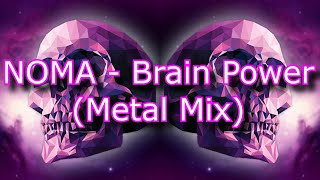 NOMA  Brain Power Metal Mix [upl. by Camm]