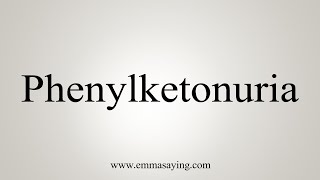 How To Say Phenylketonuria [upl. by Lody89]