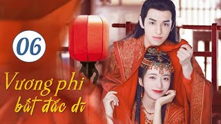 Phim Cổ Trang Ngôn Tình Ngọt Ngào Siêu Hay 2024  VƯƠNG PHI BẤT ĐẮC DĨ  Tập 06  Hoa Thành Film [upl. by Tnahsarp]