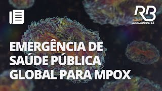 OMS declara quotemergência globalquot por causa do aumento no número de casos de mpox entenda [upl. by Asaret]