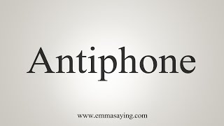 How To Say Antiphone [upl. by Rhines]