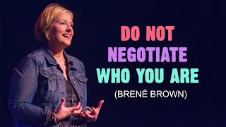 Do Not Negotiate Who You Are  Brené Brown  Motivational Video  Must Watch [upl. by Ahsinyd]