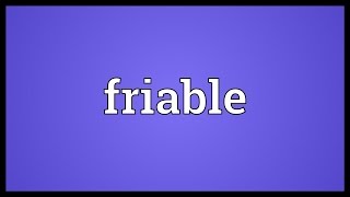 Friable Meaning [upl. by Ycam]