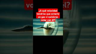 A qué velocidad tendrías que echarte un gas si quisieras volar con él [upl. by Shannah]