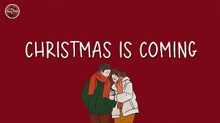 Christmas is coming 🎄 Songs that make u feel Christmas vibe closer  Christmas 2025 [upl. by Pellikka]