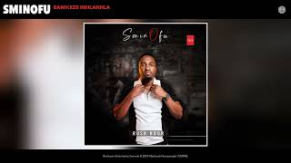 Sminofu  Banikeze Inhlanhla Official Audio [upl. by Fosque]