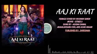 Aaj Ki Raat  Stree 2  Tamannaah Bhatia  FEMALE COVER BYRUCHIKA SINGH  SachinJigar  Madhubanti [upl. by Warrin]