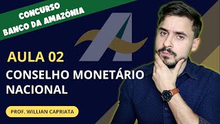 Aula 02  Conselho Monetário Nacional CMN  Concurso Banco da Amazônia BASA  2022 [upl. by Worden]