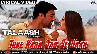 Tune Kaha Jab Se Haan Full Lyrical Video Song  Talaash  Akshay Kumar Kareena Kapoor [upl. by Sigfried]