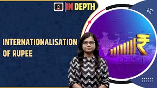 What is Internationalisation of rupee IWhy and what are the benefits I Indepth IDrishti IAS English [upl. by Nahsaj]