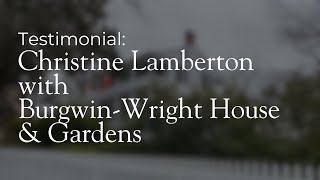 Testimonial  Christine Lamberton with BurgwinWright House amp Gardens [upl. by Eggett]