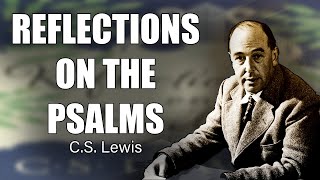 Reflections on the Psalms  CS Lewis [upl. by Drawoh]