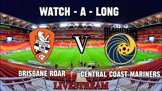 BRISBANE ROAR VS CENTRAL COAST MARINERS  ALEAGUE LIVESTREAM WATCH A LONG  2324 [upl. by Norraf]