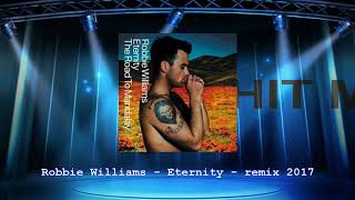 Robbie Williams  Eternity  Remix 2017 [upl. by Wilfreda274]