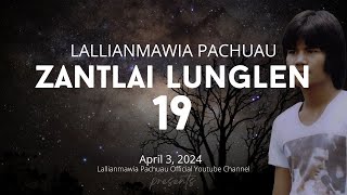 Lallianmawia Pachuau  ZANTLAI LUNGLEN  19  April 3 2024 [upl. by Ellenrahs]