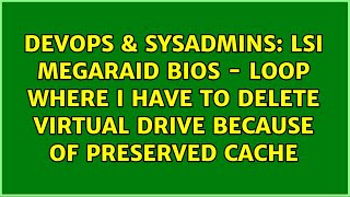 LSI MegaRAID Bios  Loop where I have to delete Virtual Drive because of Preserved Cache [upl. by Hcab892]